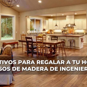 6 motivos para regalar a tu hogar pisos de madera de ingenieria