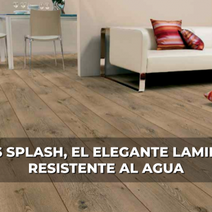 Pisos Splash, el elegante laminado resistente al agua.