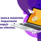 Envío de mails masivos: Un medio importante para conseguir potenciales clientes.