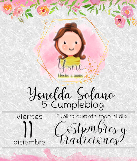 Post de celebración para el 5to cumpleblog de Ysnelda Solano Hecho a Mano, con el tema Costumbres y Tradiciones.